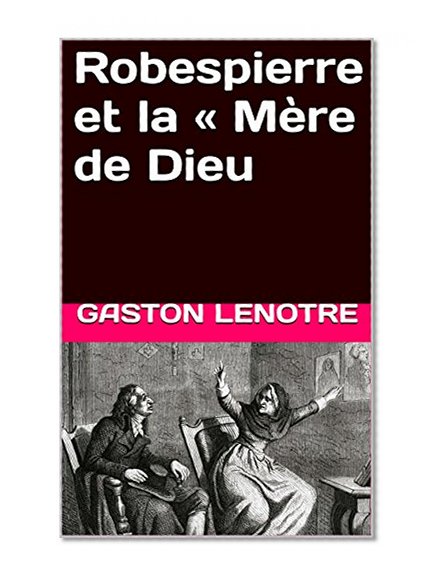 Robespierre et la «  Mère de Dieu (French Edition)