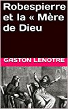 Robespierre et la «  Mère de Dieu (French Edition)