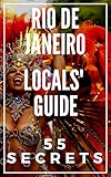 RIO DE JANEIRO 55 Secrets - The Locals Travel Guide  For Your Trip to Rio de Janeiro 2016: Skip the tourist traps and explore like a local : Where to Go, Eat & Party in Rio de Janeiro (Brazil)