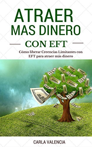 Atraer Más Dinero Con EFT :Cómo Liberar Creencias Limitantes Con EFT Para Atraer Más Dinero: Tecnicas De Liberación Emocional (Spanish Edition)