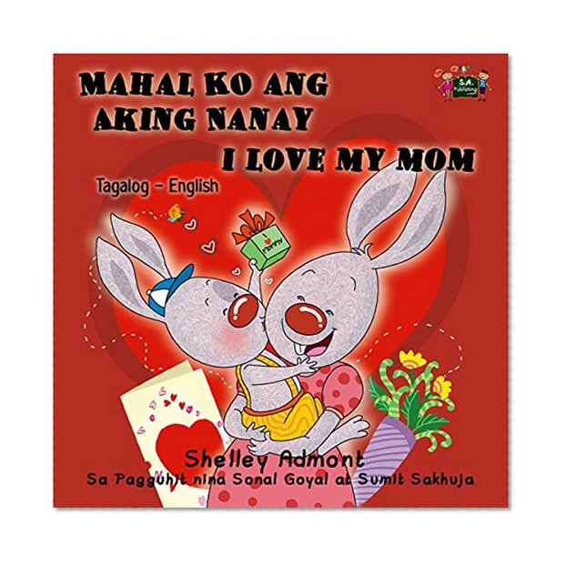 Mahal Ko ang Aking Nanay I Love My Mom (filipino children's books, tagalog childrens books, filipino kids books, tagalog kids ) (Tagalog English Bilingual Collection)