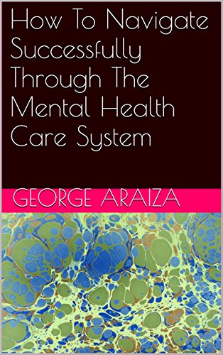 How To Navigate Successfully Through The Mental Health Care System