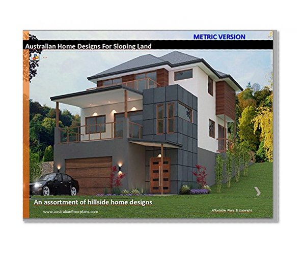 Distinctive Hillside Homes - House Plans for sloping land: Australian Metric version