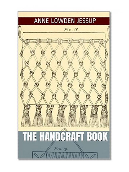 The Handcraft Book: comprising methods of teaching cord and raffia constructive work, weaving, basketry and chair caning in graded schools