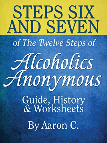 Steps Six & Seven of The Twelve Steps of Alcoholics Anonymous: Guide, History & Worksheets