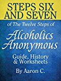 Steps Six & Seven of The Twelve Steps of Alcoholics Anonymous: Guide, History & Worksheets