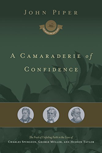 Book Cover A Camaraderie of Confidence: The Fruit of Unfailing Faith in the Lives of Charles Spurgeon, George Müller, and Hudson Taylor