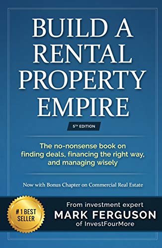 Build a Rental Property Empire: The no-nonsense book on finding deals, financing the right way, and managing wisely. (InvestFourMore Investor Series 1)