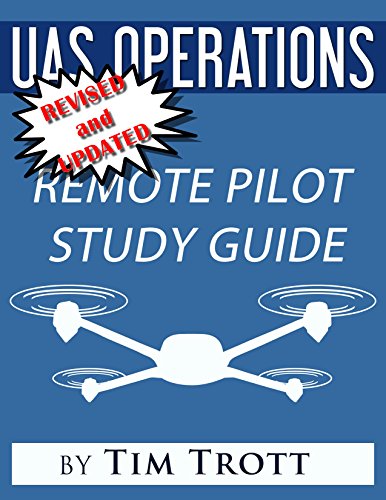 UAS Operations: Ground School Study Guide: Remote Pilot Certificaiton Study Guide