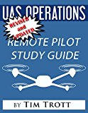 UAS Operations: Ground School Study Guide: Remote Pilot Certificaiton Study Guide