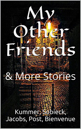 My Other Friends & Collected Scary Stories: A Short-Story Add-On To "My Abigail" & Other Terrifying Tales