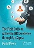 The Field Guide to Achieving HR Excellence through Six Sigma