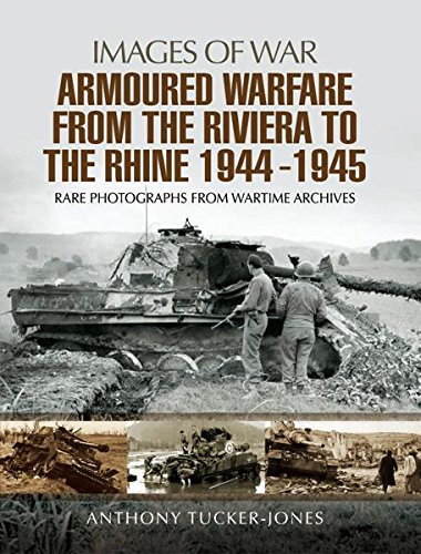 Armoured Warfare from the Riviera to the Rhine 1944 - 1945: Rare Photographs from Wartime Archives (Images of War)