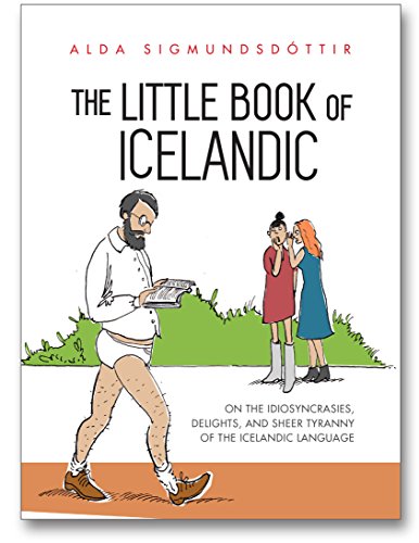 The Little Book of Icelandic: On the idiosyncrasies, delights and sheer tyranny of the Icelandic language