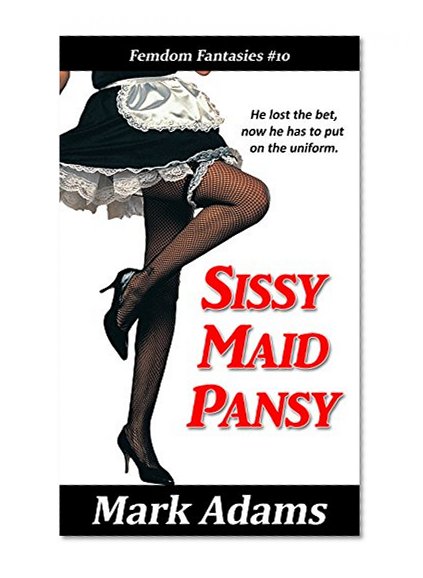 Sissy Maid Pansy (Femdom Fantasies Book 10)