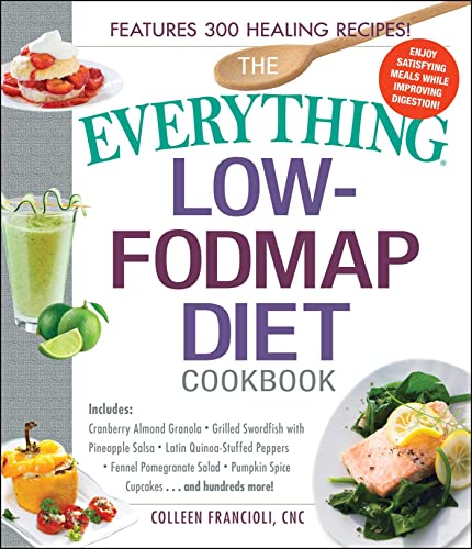 The Everything Low-FODMAP Diet Cookbook: Includes Cranberry Almond Granola, Grilled Swordfish with Pineapple Salsa, Latin Quinoa-Stuffed Peppers, Fennel ... Hundreds More! (Everything® Series Book 11)