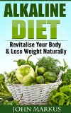 Alkaline Diet: Revitalize Your Body & Lose Weight Naturally - Guidebook to a Healing Diet with Healthy Eating and Healing Foods (Step by step, Dieting, How to)