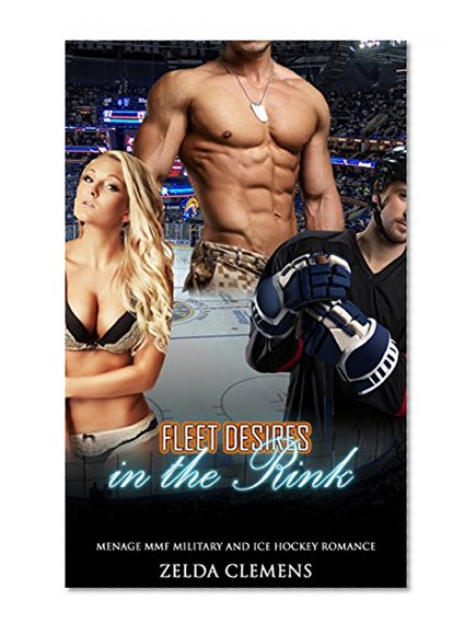 Military Romance: Menage Romance: Fleet Desires in the Rink (MMF Marine Navy Seal Alpha Male New Adult Romance) (Threesome Contemporary Secret Baby Bad Boy Military Short Stories)