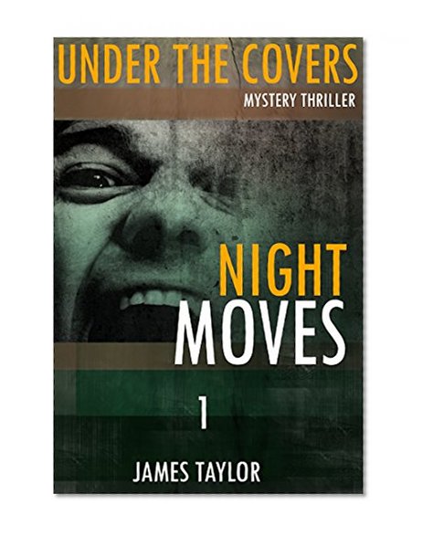 MYSTERY: Under the covers  - Night Moves: (Mystery, Suspense, Thriller, Suspense Crime Thriller, Murder) (Suspense Thriller Mystery, Serial Killer, crime)