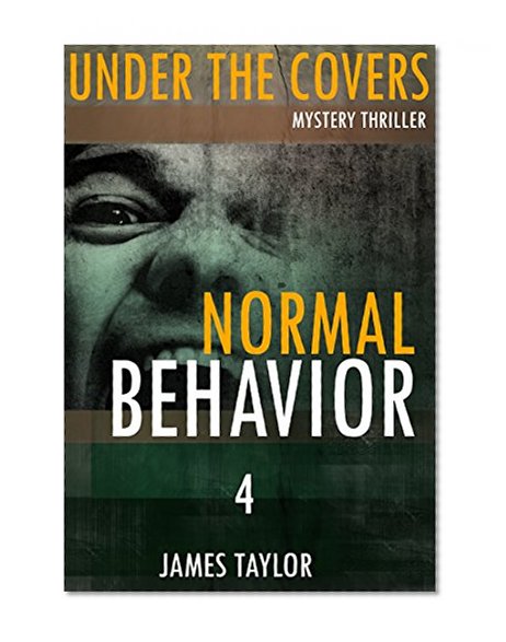 MYSTERY: Under the covers  - Normal Behavior: (Mystery, Suspense, Thriller, Suspense Crime Thriller, Murder) (Suspense Thriller Mystery, Serial Killer, crime)