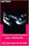 5 keys to overcome any obstacle: my journey as amish