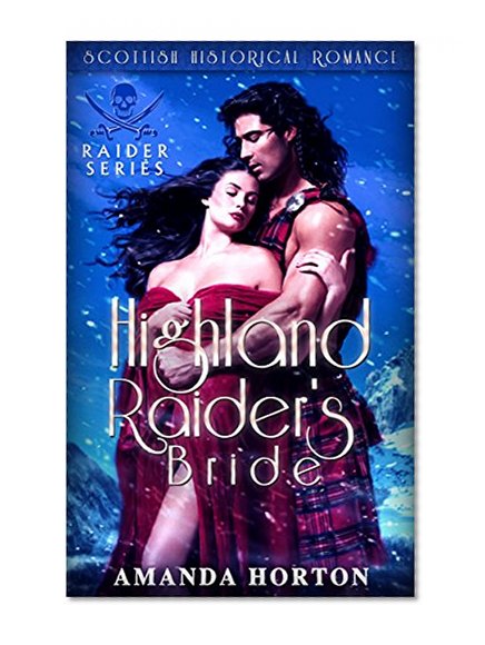 Romance: Highlander Romance: Highland Raider's Bride ( Mail Order Bride Bad Boy Scottish Romance) (Raider Series Book 1)