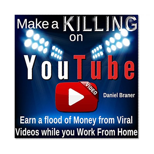 Make a Killing on YouTube in 2016. Earn a Flood of Money from Viral Videos while you Work From Home.