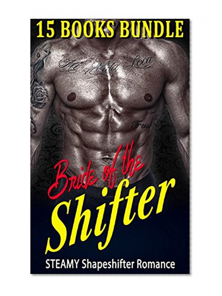 Romance: Alpha Shifter Romance Collection Boxed Set  (Contemporary Steamy Alpha Bad Boy Hero Shapeshifter Romance) (Scifi Billionaire BDSM Stepbrother BWWM Pregnancy Anthologies)