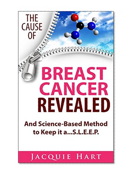 The Cause of Breast Cancer Revealed: And Science-Based Method to Keep it a...S.L.E.E.P.