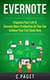 Evernote: Organize Your Life & Become More Productive So You Can Achieve Your Life Goals Now (Evernote Essentials, Evernote for Business, Productivity, ... Mindset, Time Management, Efficient)