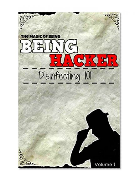 The Magic Of Being Hacker - Disinfecting 101