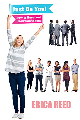 Just Be You: How to Have and Show Confidence