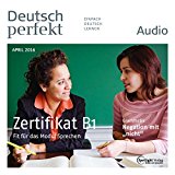 Deutsch perfekt Audio. 4/2016: Deutsch lernen Audio - Das Zertifikat B1
