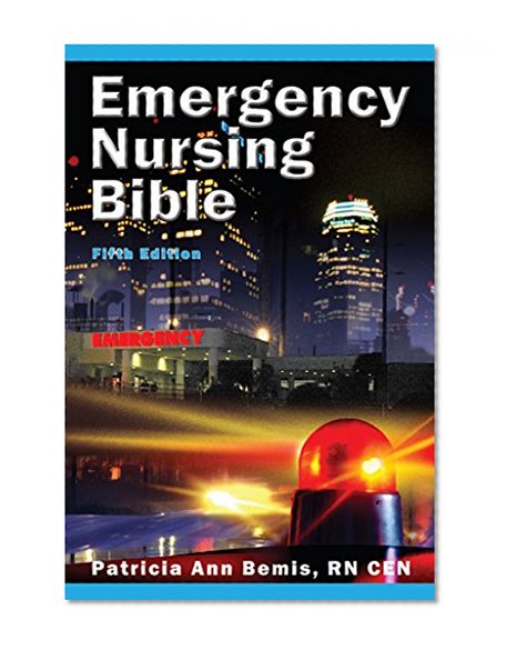Emergency Nursing Bible: Principles and Practices of Complaint-based Emergency Nursing