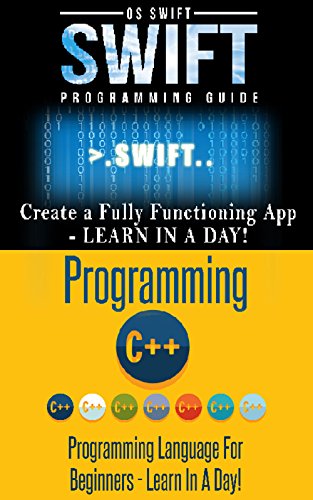 App Development:  Swift and C ++ : Programming Guide: Learn In A Day! (Swift, C++, Mobile Apps, Apps)