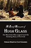 A Brief Account of  Hugh Glass the Mountain Man Legend  and His Amazing Story of  Survival (1902)