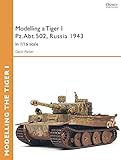 Modelling a Tiger I Pz.Abt.502, Russia 1943: In 1/35 scale (Osprey Modelling Guides)
