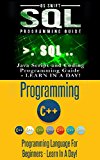 Computer Programming:  SQL and C ++: Learn In A Day! (C++, SQL, Programming Guide) (English Edition)