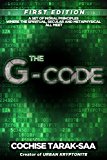 The G-Code: A Set of Moral Principles Where The Spiritual, Secular and Metaphysical All Meet (The God Code Book 1)