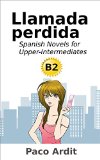 Spanish Novels: Llamada perdida (Spanish Novels for Upper-Intermediates - B2) (Spanish Edition)