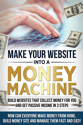 Money: Passive Income - Build "Money Machine" Websites In 3 Steps!  Make Money From Home, & Make Money Online (How To Make Money Online,Make Money From Home, Passive Income,Online Money,)