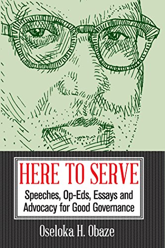 Here to Serve: Speeches, Opeds, Essays and Advocacy for Good Governance