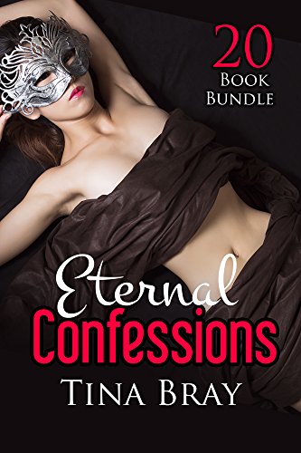 Erotica: Eternal Confessions (New Adult Romance Multi Book Mega Bundle Erotic Sex Tales Taboo Box Set)(New Adult Erotica, Contemporary Coming Of Age Fantasy, Fetish)