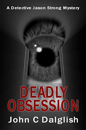 DEADLY OBSESSION (Clean Suspense) (Detective Jason Strong Mysteries Book 13)
