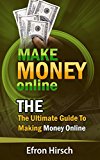 Make Money Online: The Ultimate Guide To Making Money Online (How To Make Money Online, Make Money Online Fast, Make Money Online 2016, Make Money Online Free)