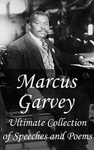 Marcus Garvey: Ultimate Collection of Speeches and Poems