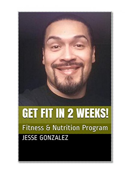 Get Fit In 2 Weeks!: Fitness & Nutrition Program