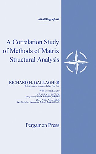 A Correlation Study of Methods of Matrix Structural Analysis: Report to the 14th Meeting, Structures and Materials Panel Advisory Group for Aeronautical ... Paris, France, July 6, 1962 (AGARDograph)
