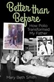 Better Than Before:  How Polio Transformed My Father