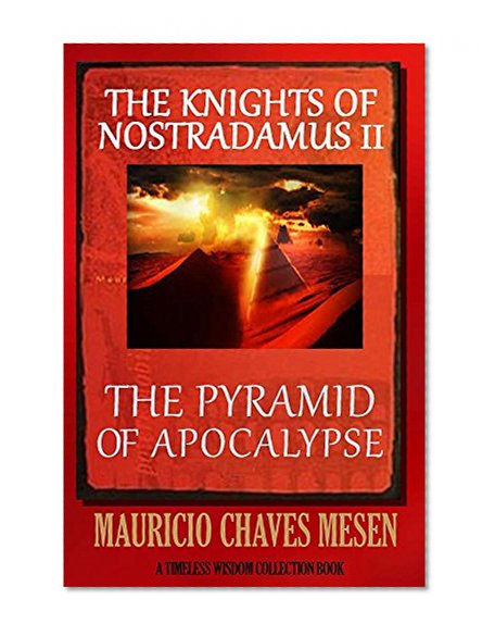 The Knights of Nostradamus II: The Pyramid of Apocalypse (Timeless Wisdom Collection Book 5)